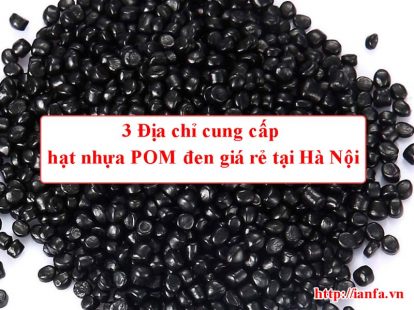 3 Địa chỉ cung cấp hạt nhựa POM đen giá rẻ tại Hà Nội