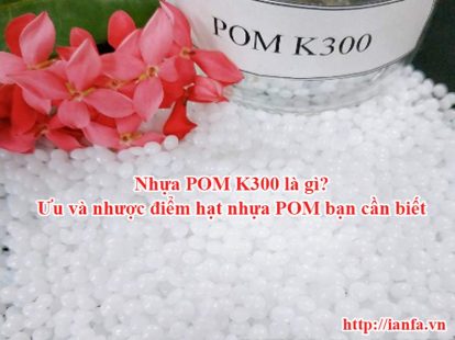 Nhựa POM K300 là gì? Ưu nhược điểm hạt nhựa POM bạn cần biết