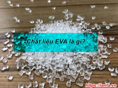 Chất liệu EVA là tên viết tắt của Ethylene Vinyl Acetate Copolymer